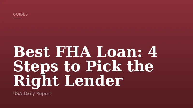 Best FHA Loan: 4 Steps to Pick the Right Lender