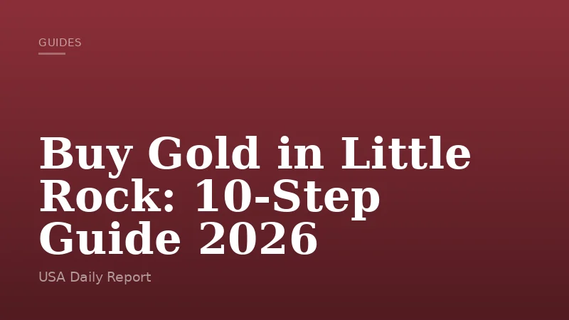 Buy Gold in Little Rock: 10-Step Guide 2026