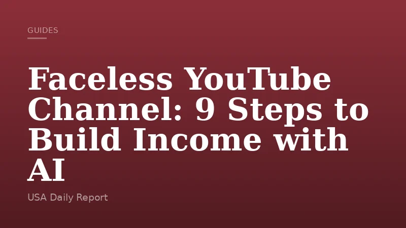 Faceless YouTube Channel: 9 Steps to Build Income with AI