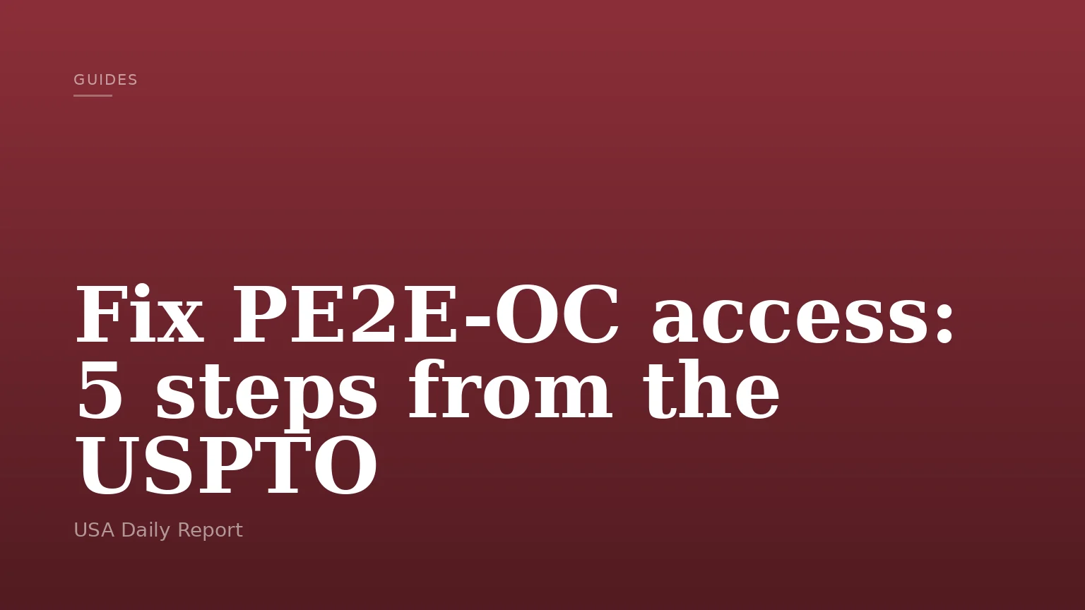 Fix PE2E-OC access: 5 steps from the USPTO