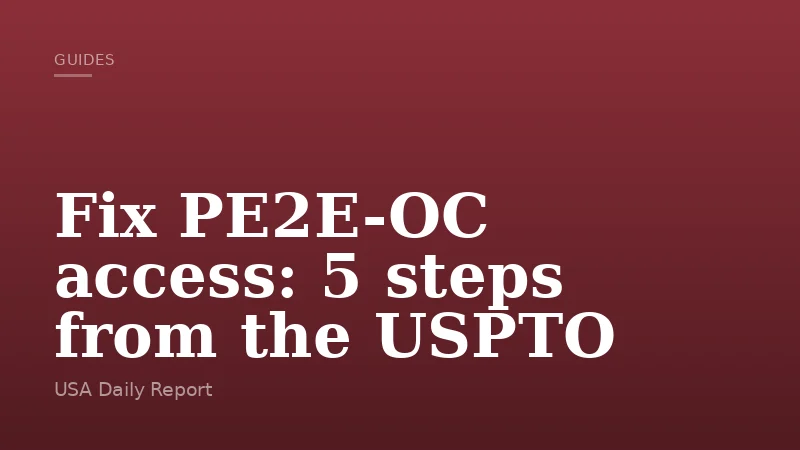 Fix PE2E-OC access: 5 steps from the USPTO
