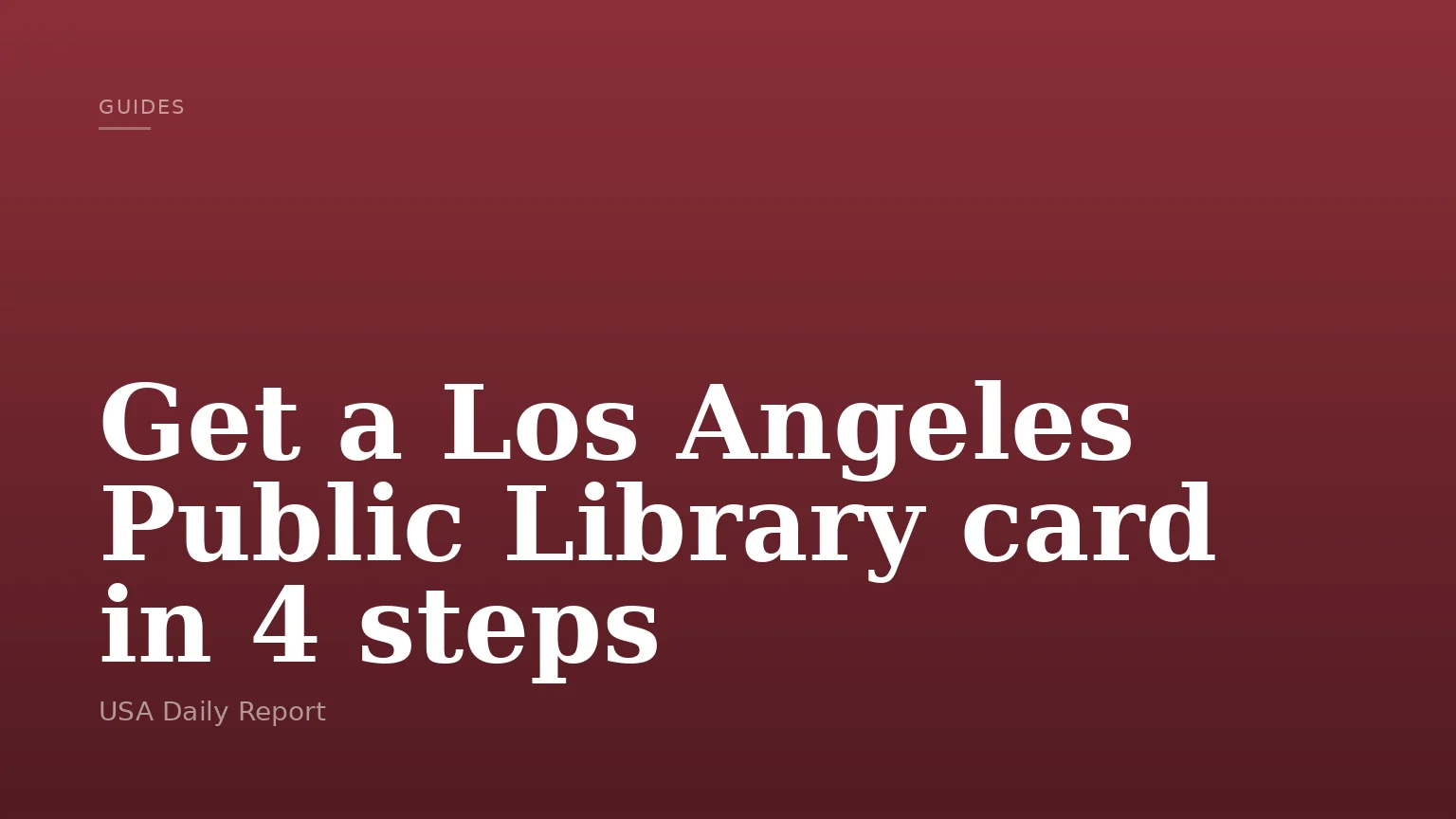 Get a Los Angeles Public Library card in 4 steps
