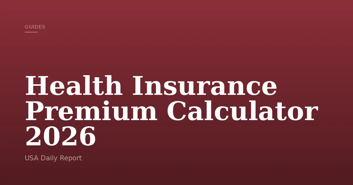 2026 Health Insurance Premium Calculator - USA Daily Report