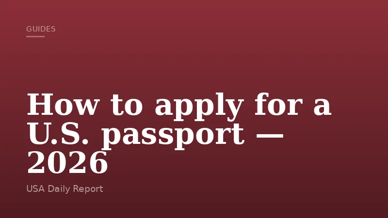 How to apply for a U.S. passport — 2026