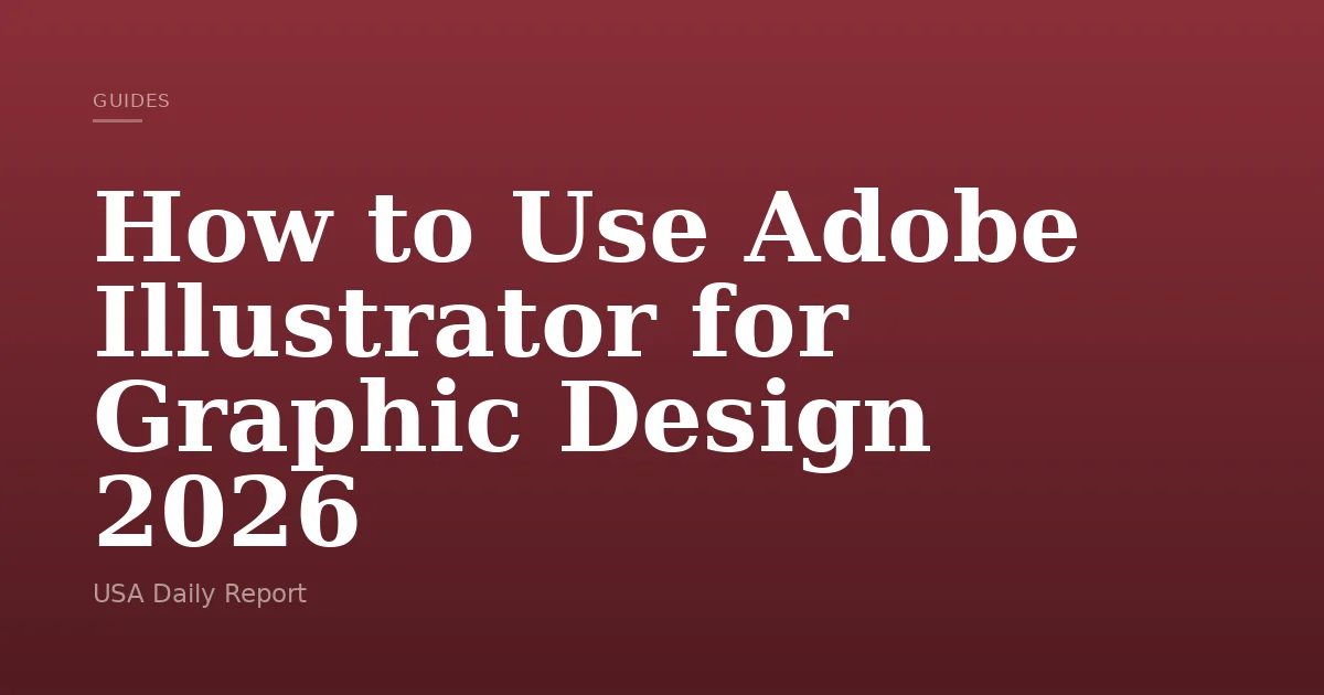How to Use Adobe Illustrator for Graphic Design 2026