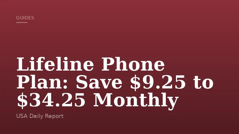 Lifeline Phone Plan: Save $9.25 to $34.25 Monthly