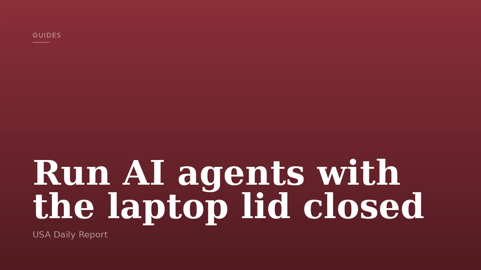 Run AI agents with the laptop lid closed
