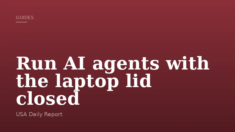 Run AI agents with the laptop lid closed