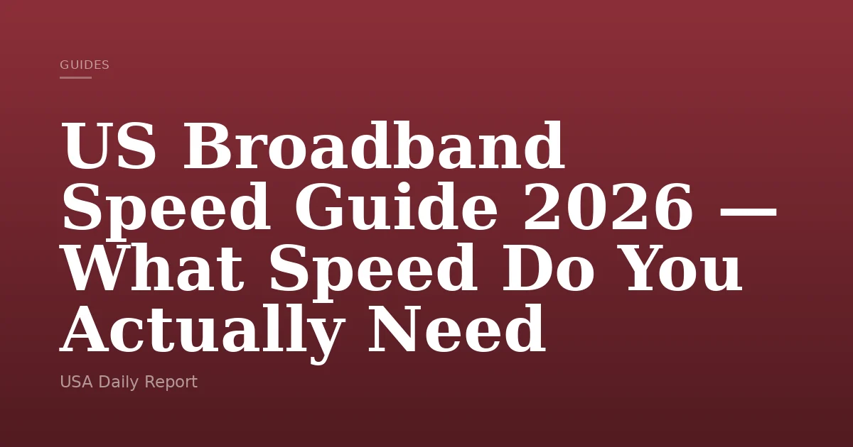 US Broadband Speed Guide 2026 — What Speed Do You Actua | us
