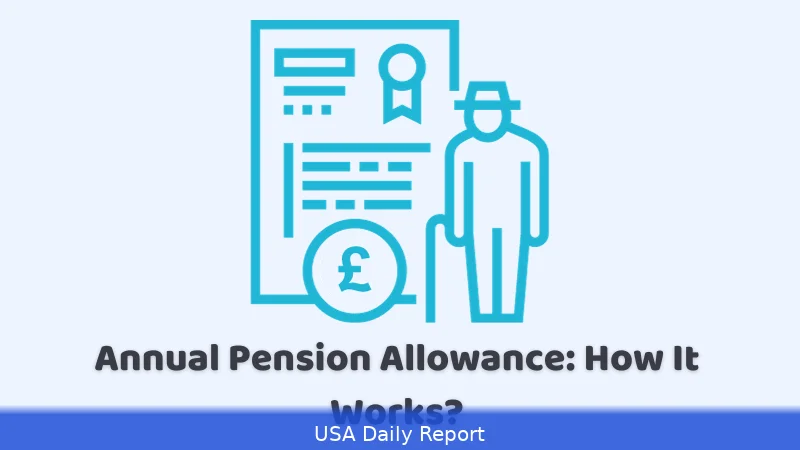 US Pension Annual Allowance 2026/27 — How Much Can You Save Tax-Free