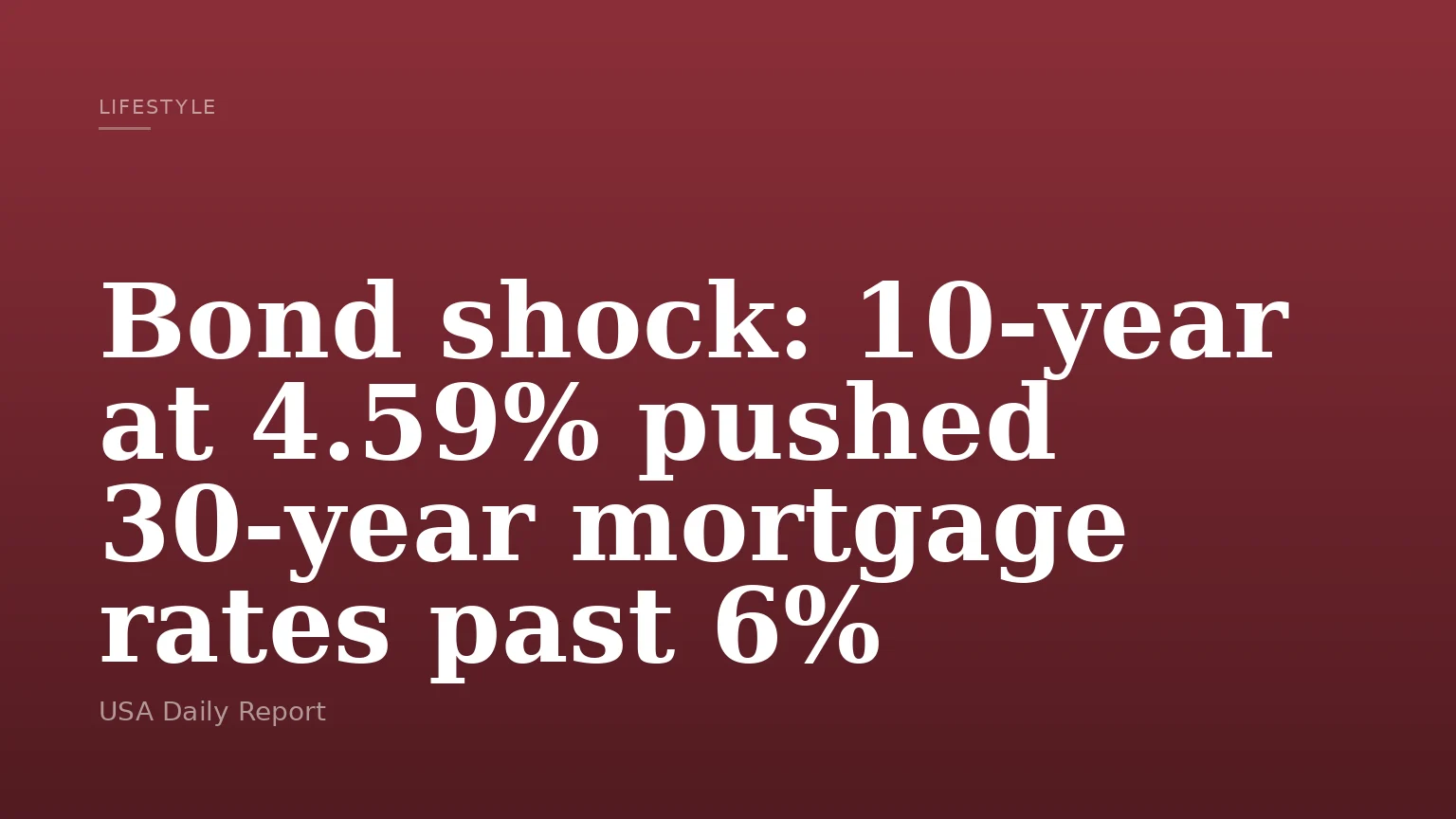 Bond shock: 10-year at 4.59% pushed 30-year mortgage rates past 6%
