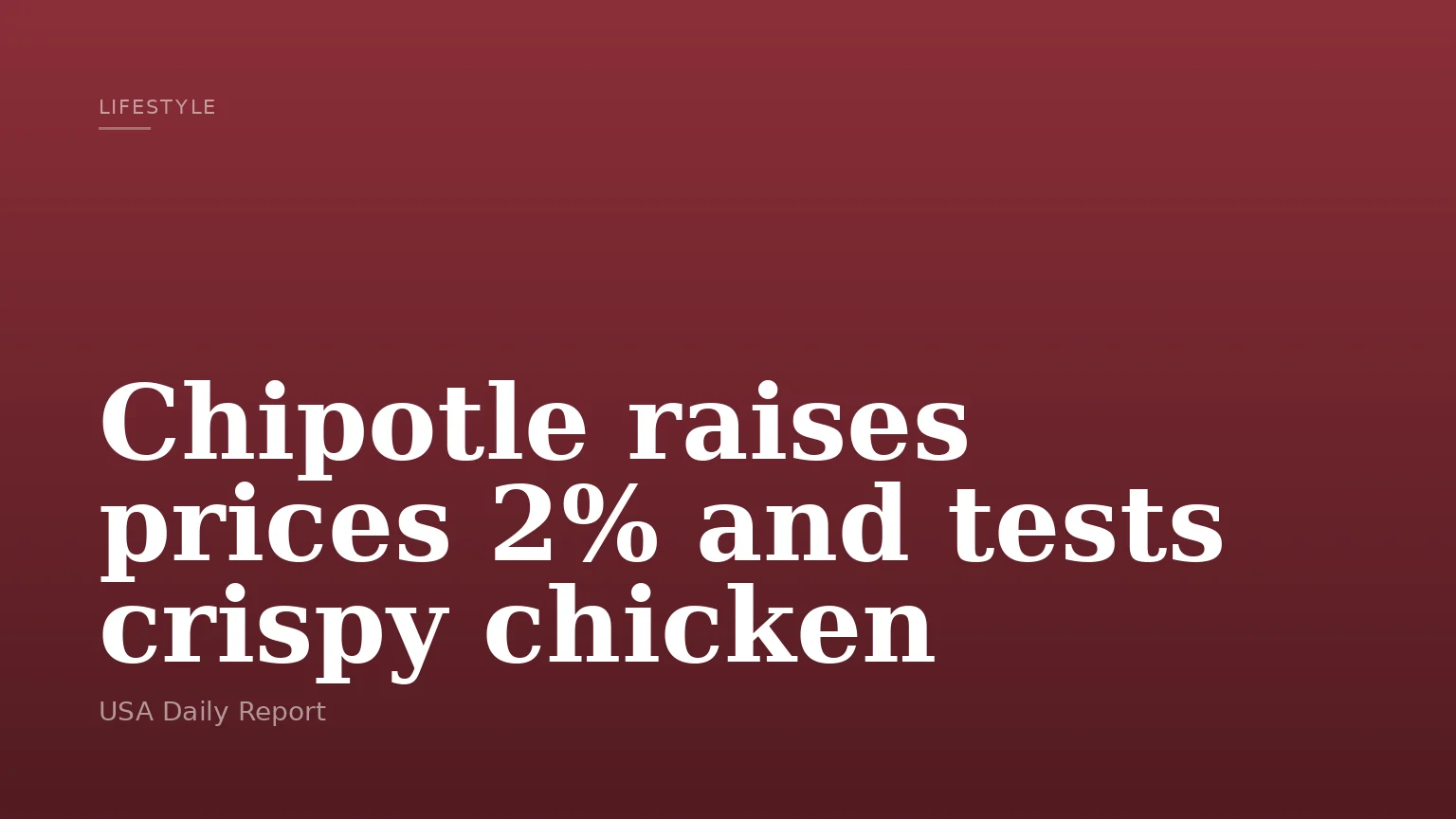 Chipotle raises prices 2% and tests crispy chicken