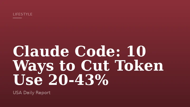 Claude Code: 10 Ways to Cut Token Use 20-43%