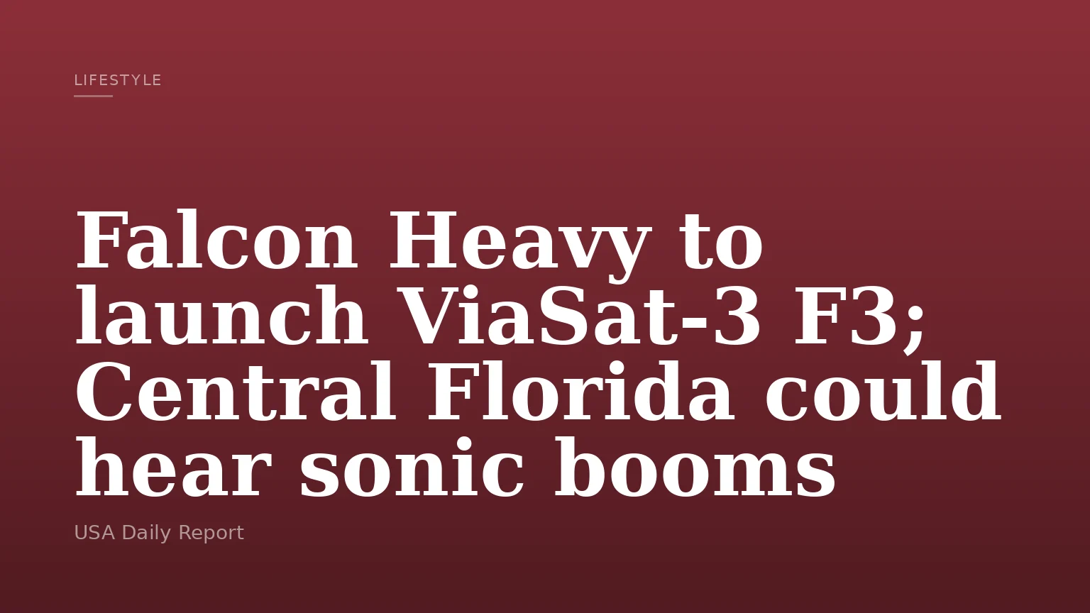 Falcon Heavy to launch ViaSat‑3 F3; Central Florida could hear sonic booms