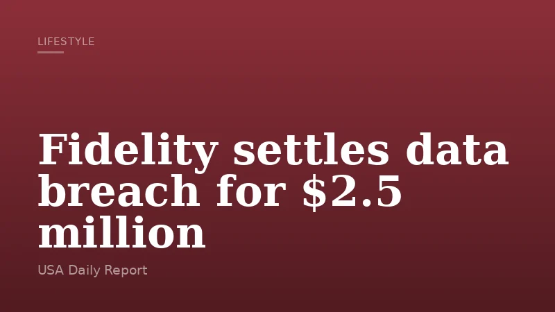 Fidelity settles data breach for $2.5 million