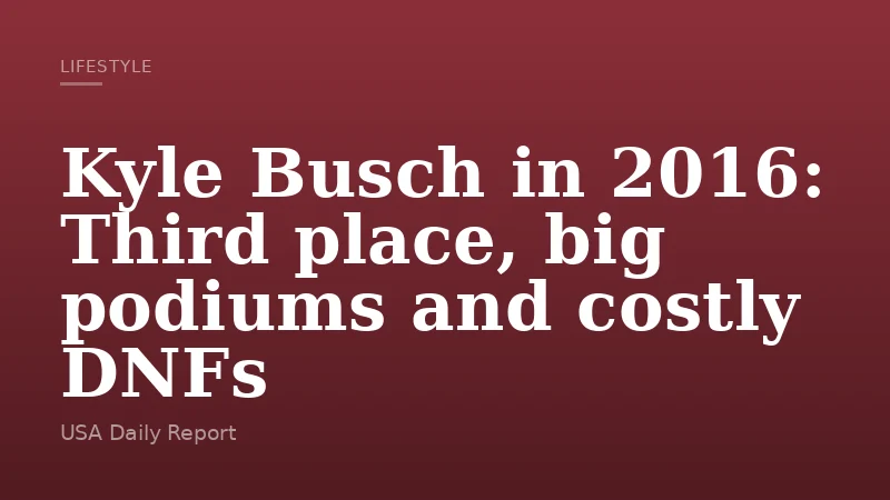 Kyle Busch in 2016: Third place, big podiums and costly DNFs
