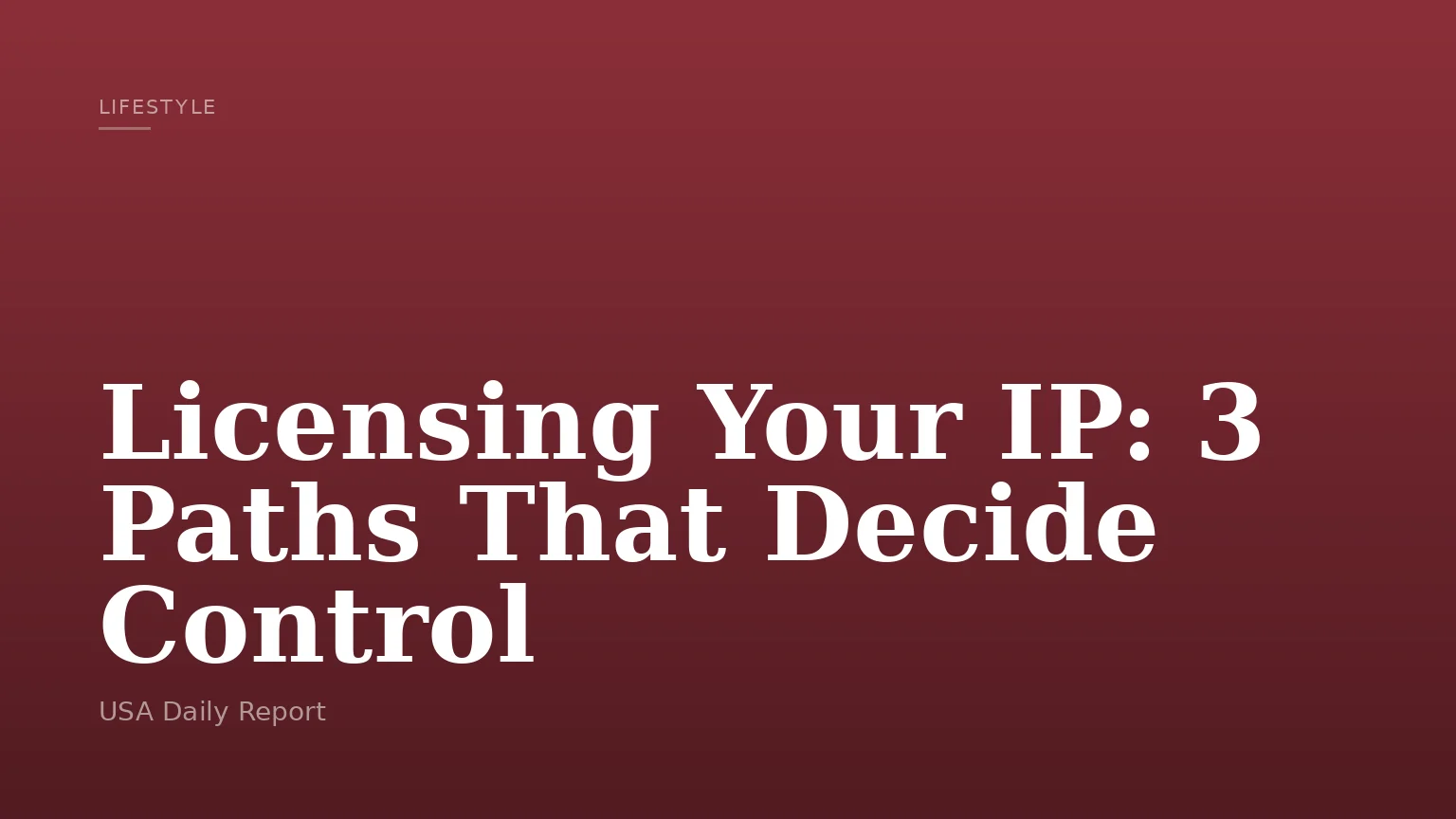 Licensing Your IP: 3 Paths That Decide Control