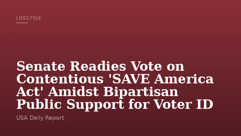 Senate Readies Vote on Contentious 'SAVE America Act' Amidst Bipartisan Public Support for Voter ID