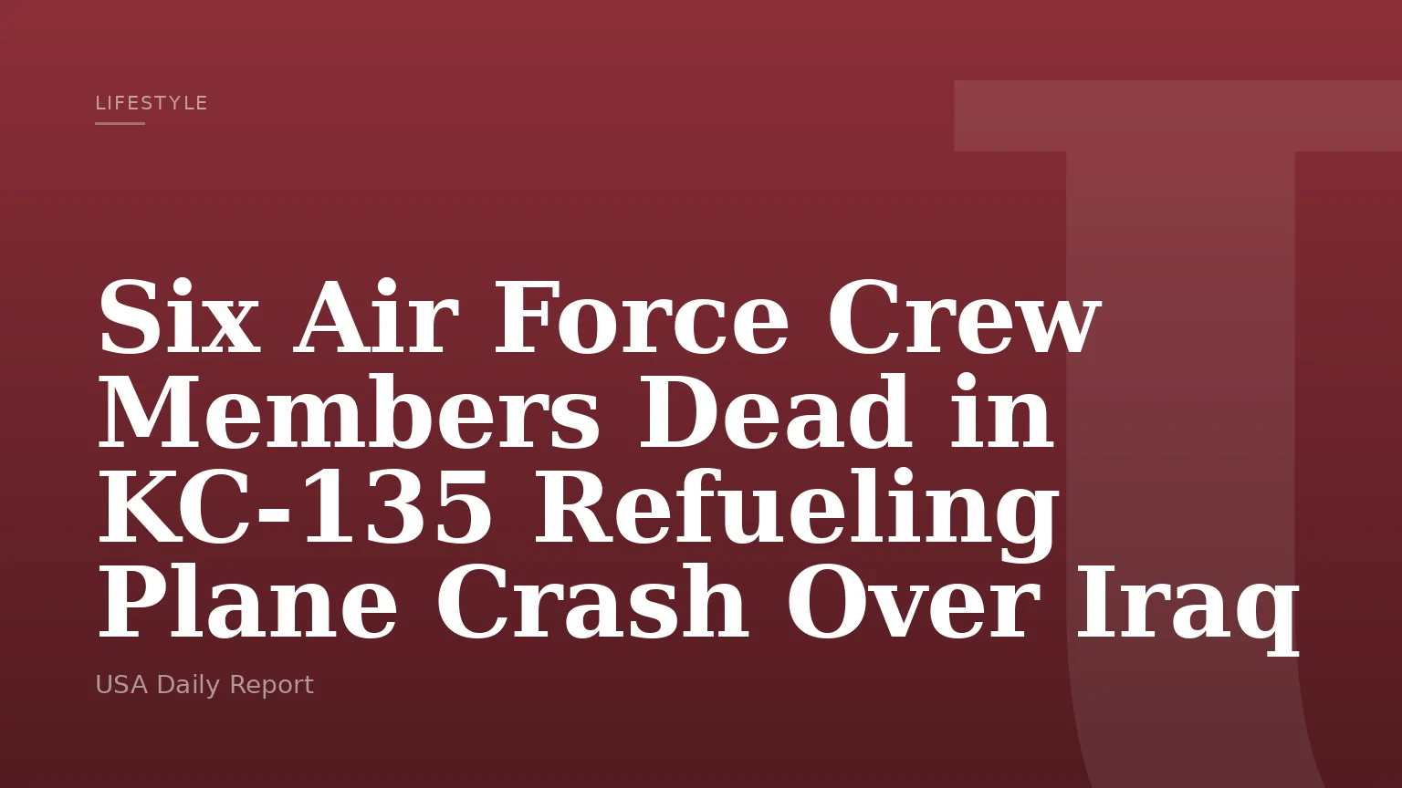 Six Air Force Crew Members Dead in KC-135 Refueling Plane Crash Over Iraq