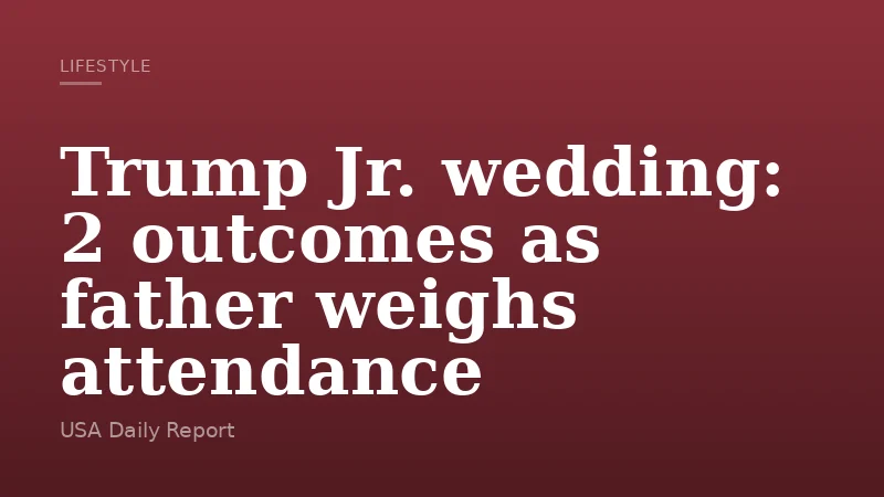 Trump Jr. wedding: 2 outcomes as father weighs attendance