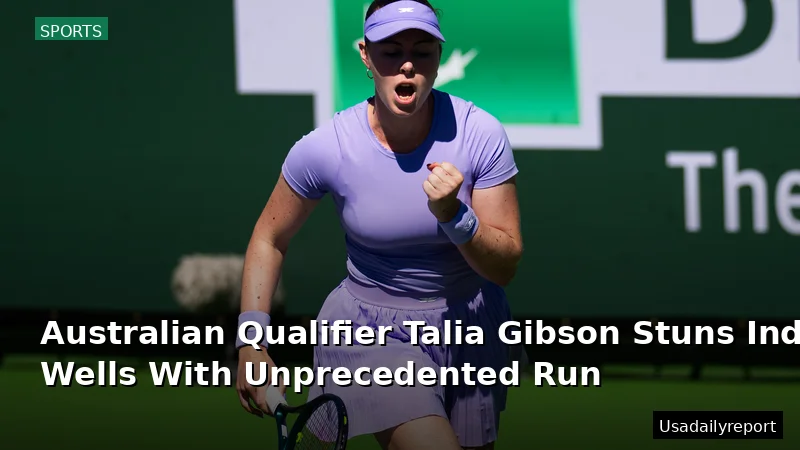 Australian Qualifier Talia Gibson Stuns Indian Wells With Unprecedented Run