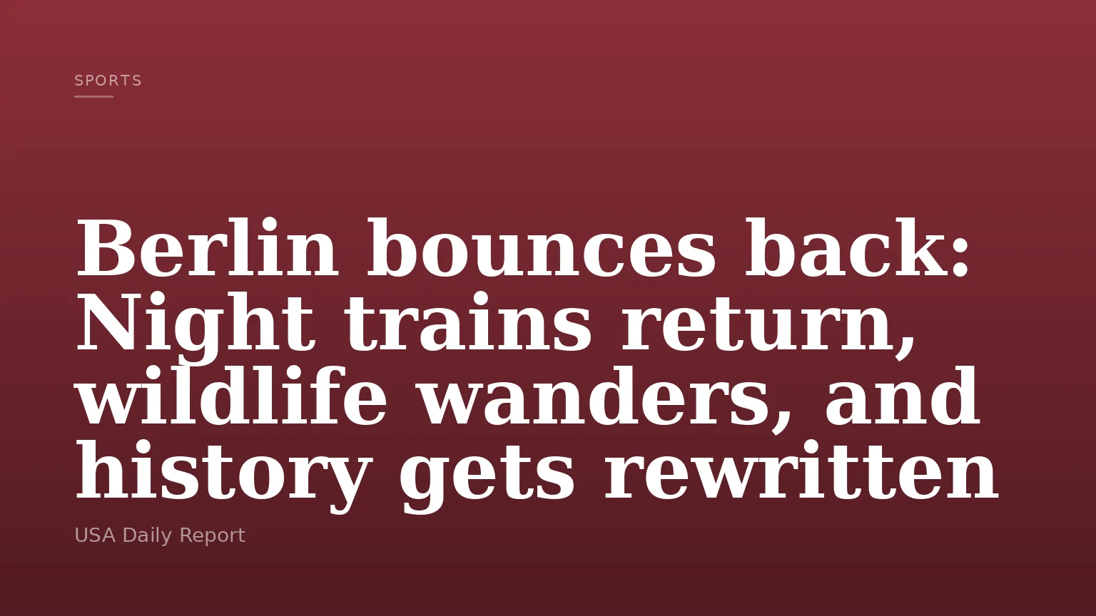 Berlin bounces back: Night trains return, wildlife wanders, and history gets rewritten