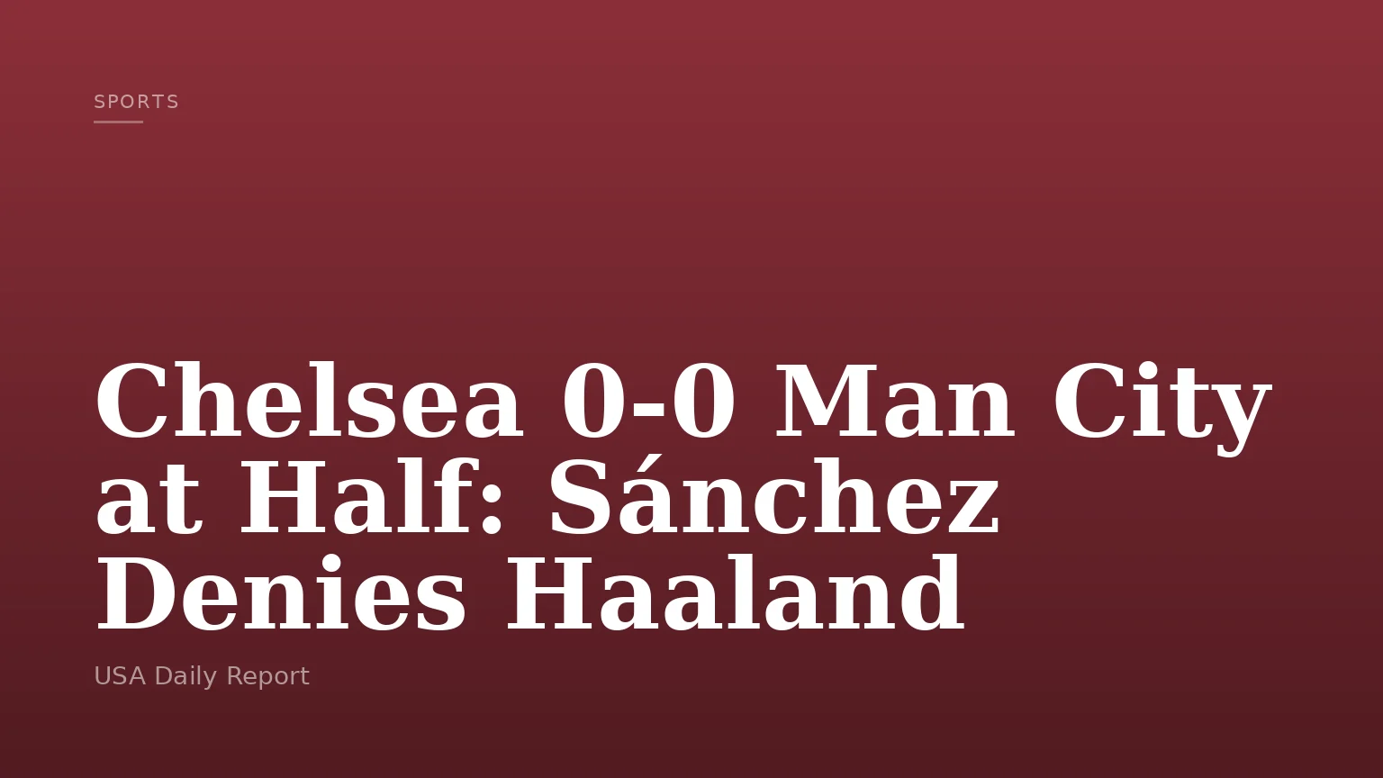 Chelsea 0-0 Man City at Half: Sánchez Denies Haaland