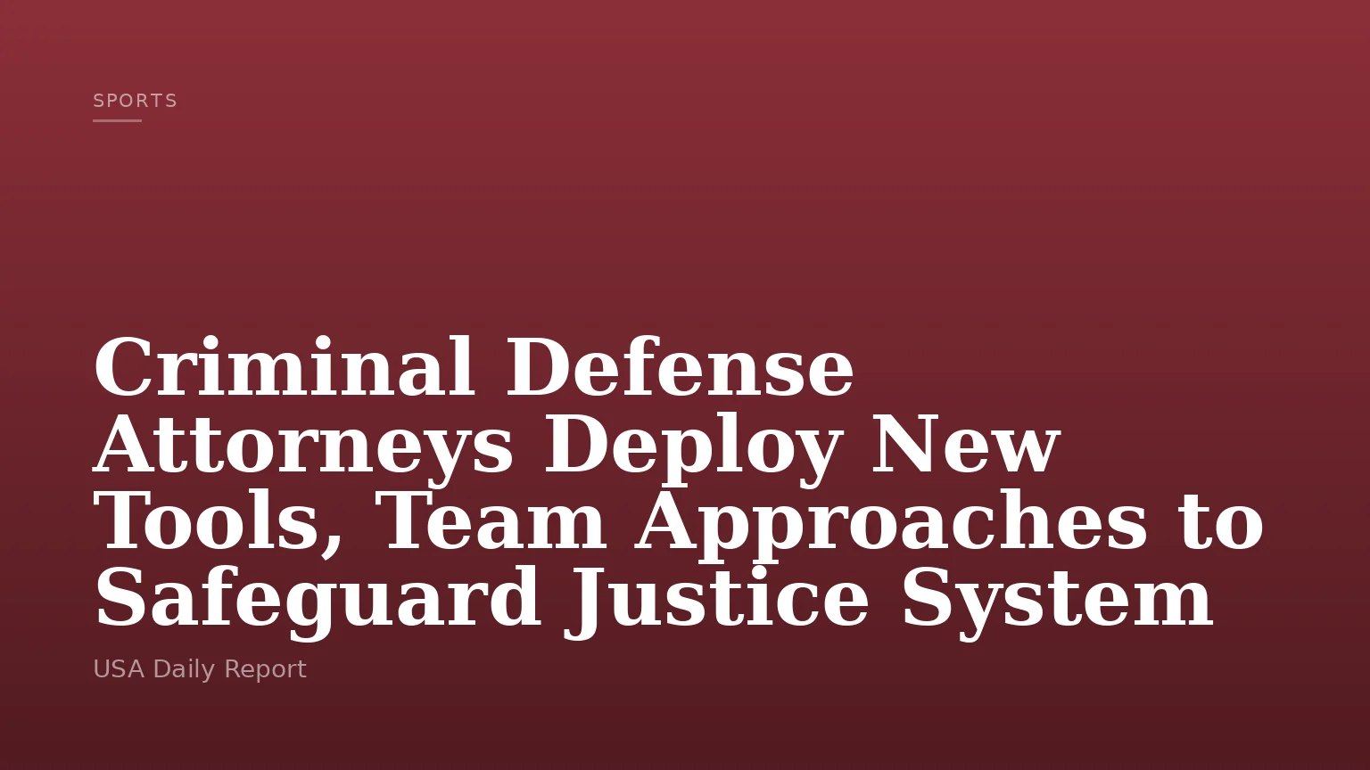 Criminal Defense Attorneys Deploy New Tools, Team Approaches to Safeguard Justice System