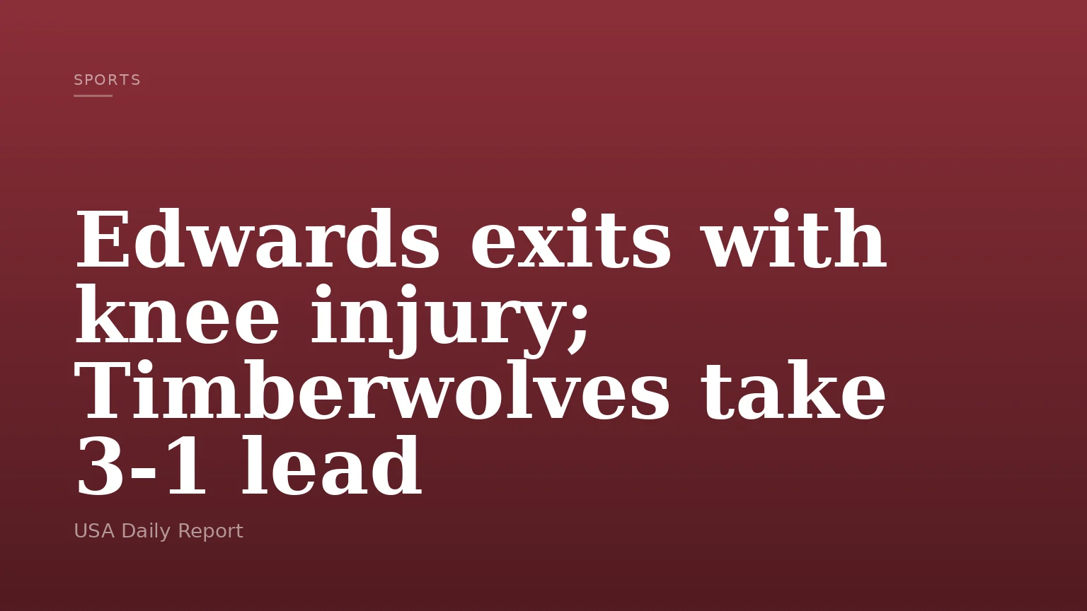 Edwards exits with knee injury; Timberwolves take 3-1 lead