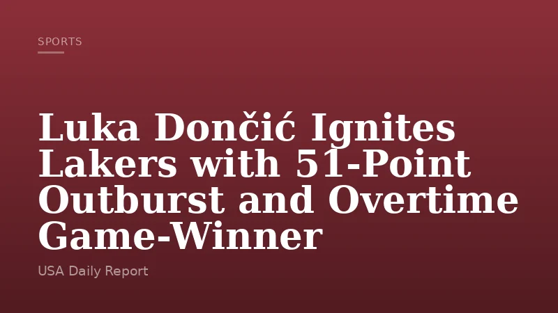 Luka Dončić Ignites Lakers with 51-Point Outburst and Overtime Game-Winner