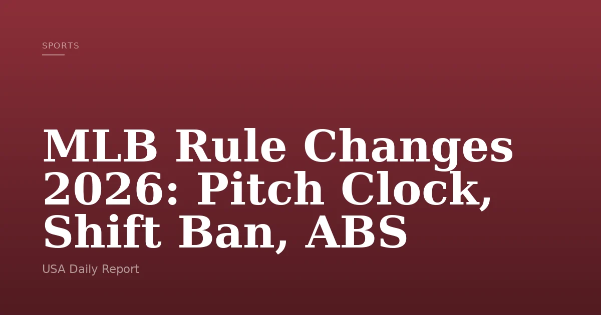 Rule Changes Kmlb MLB Rule Changes 2026: Pitch Clock, Shift Ban, ABS