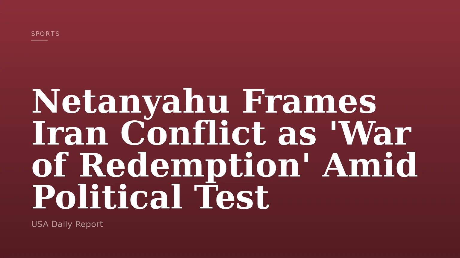 Netanyahu Frames Iran Conflict as 'War of Redemption' Amid Political Test