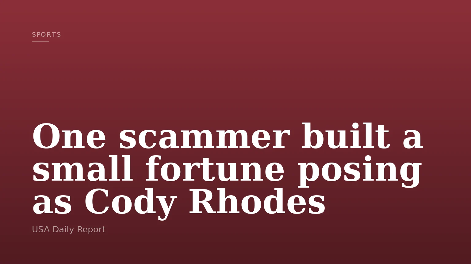 One scammer built a small fortune posing as Cody Rhodes