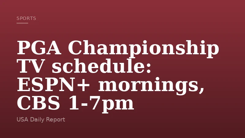 PGA Championship TV schedule: ESPN+ mornings, CBS 1-7pm