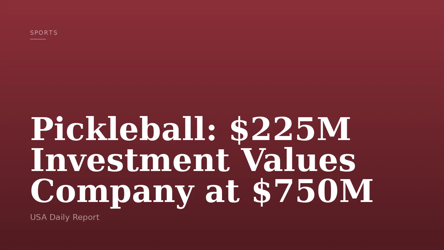 Pickleball: $225M Investment Values Company at $750M