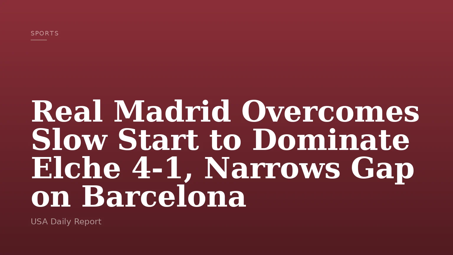Real Madrid Overcomes Slow Start to Dominate Elche 4-1, Narrows Gap on Barcelona