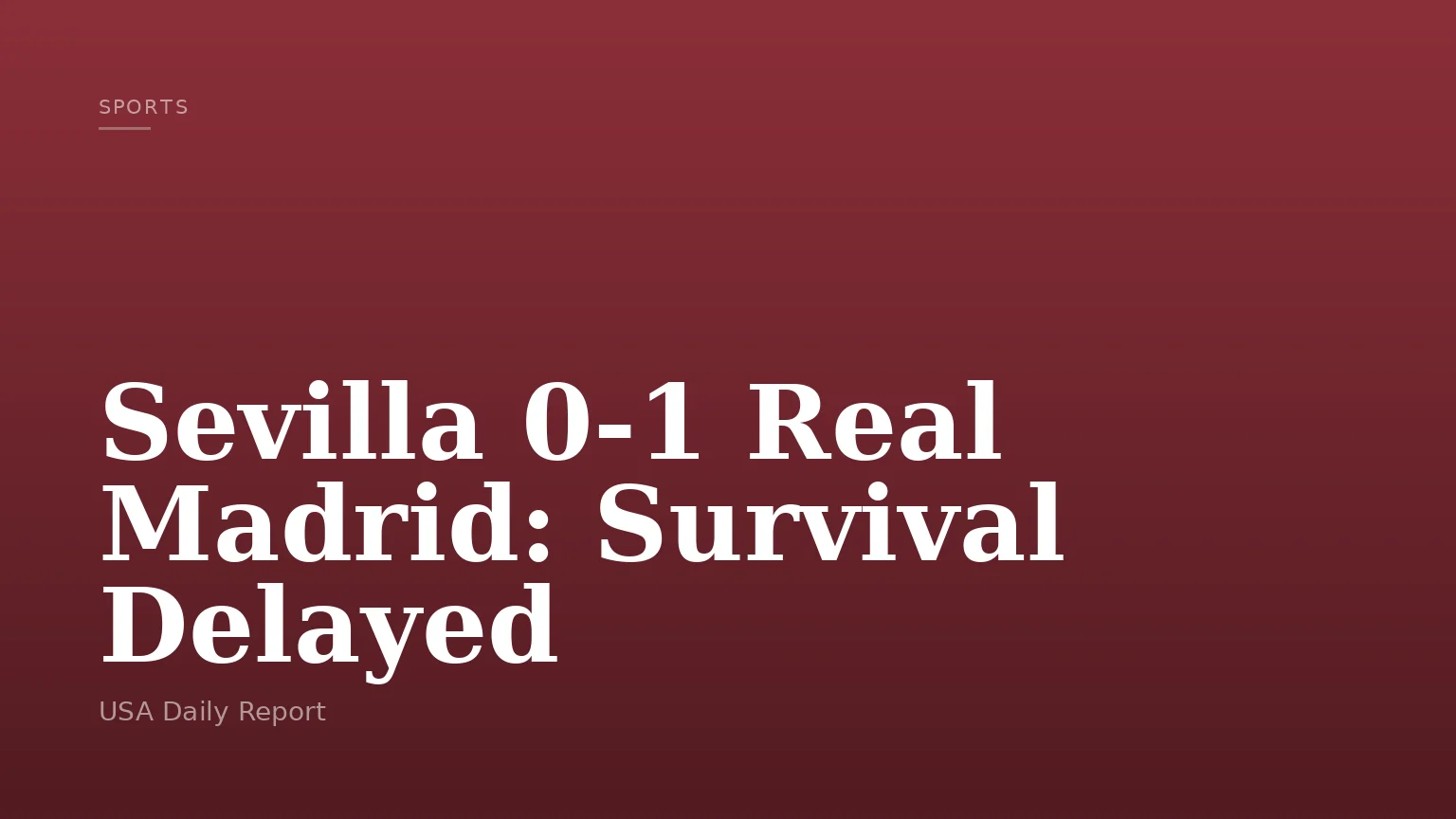 Sevilla 0-1 Real Madrid: Survival Delayed