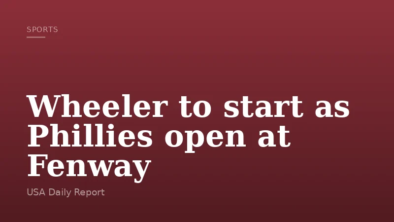 Wheeler to start as Phillies open at Fenway