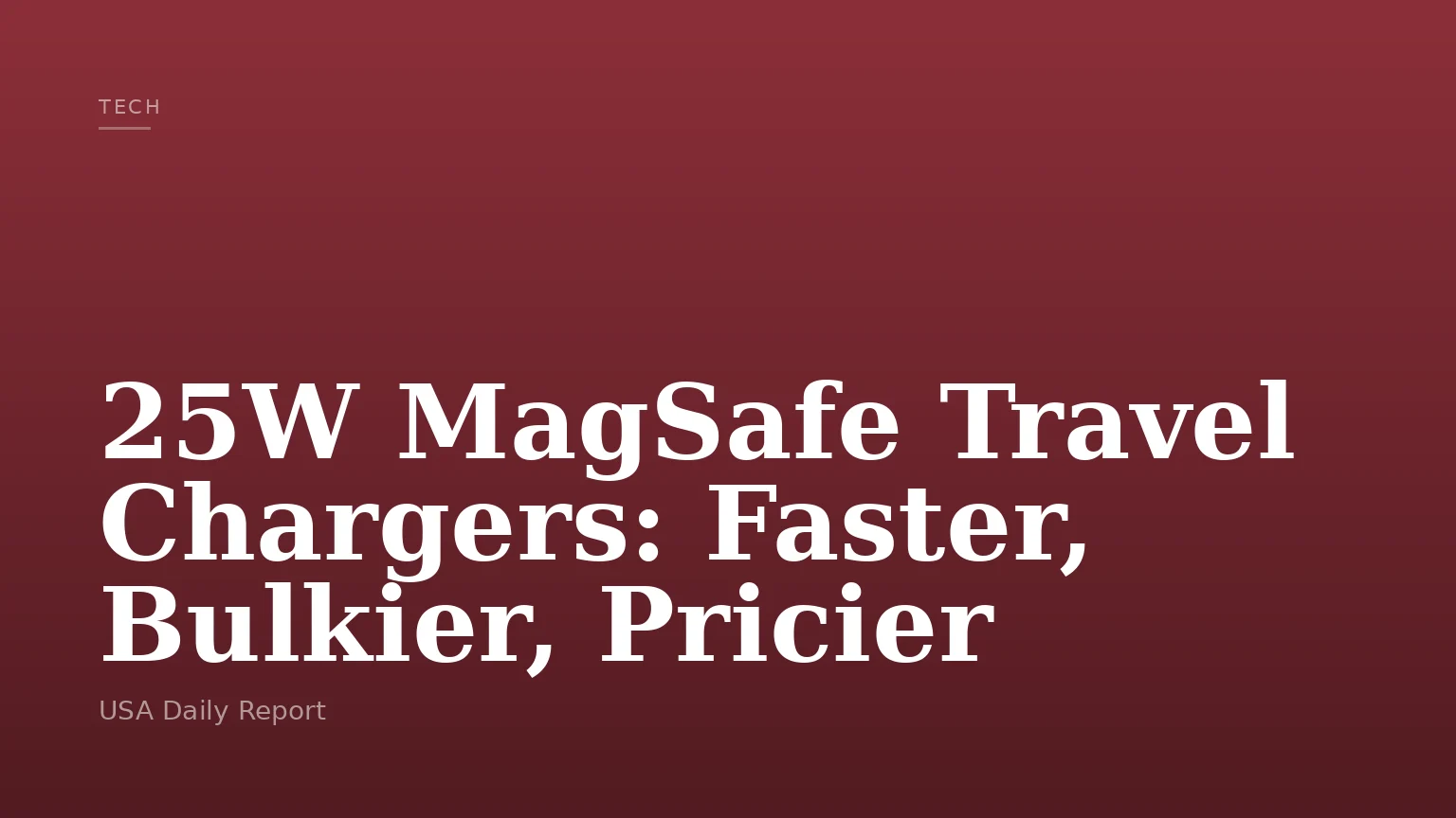 25W MagSafe Travel Chargers: Faster, Bulkier, Pricier