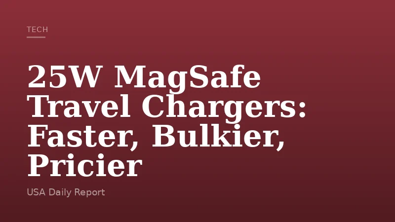 25W MagSafe Travel Chargers: Faster, Bulkier, Pricier