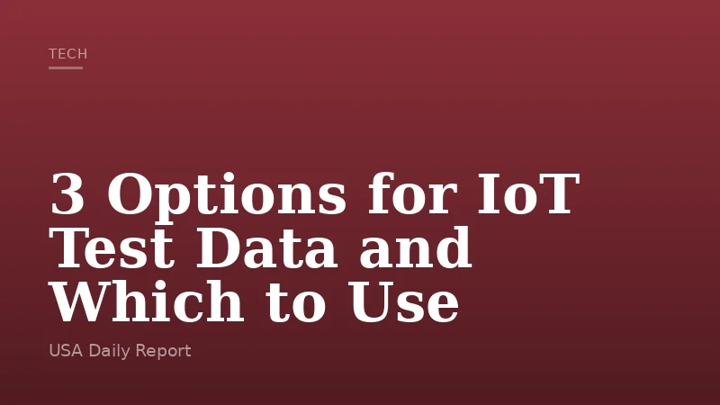 3 Options for IoT Test Data and Which to Use
