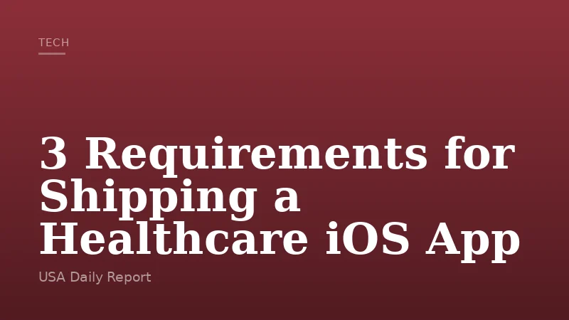 3 Requirements for Shipping a Healthcare iOS App