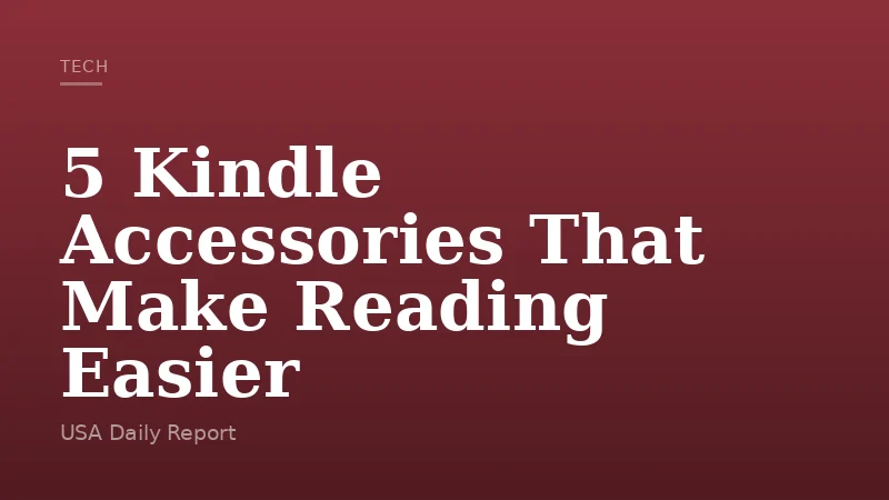 5 Kindle Accessories That Make Reading Easier