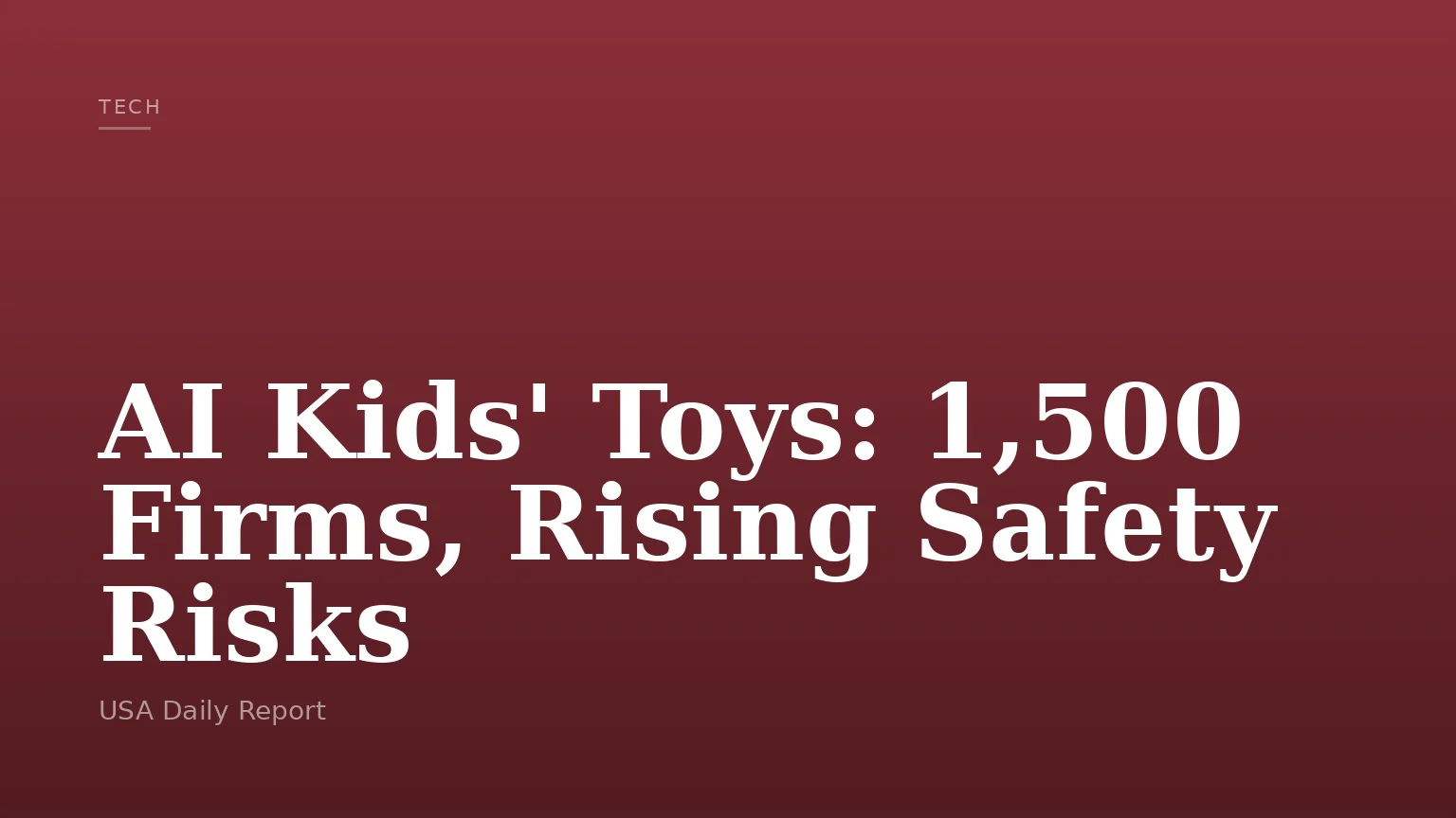 AI Kids' Toys: 1,500 Firms, Rising Safety Risks