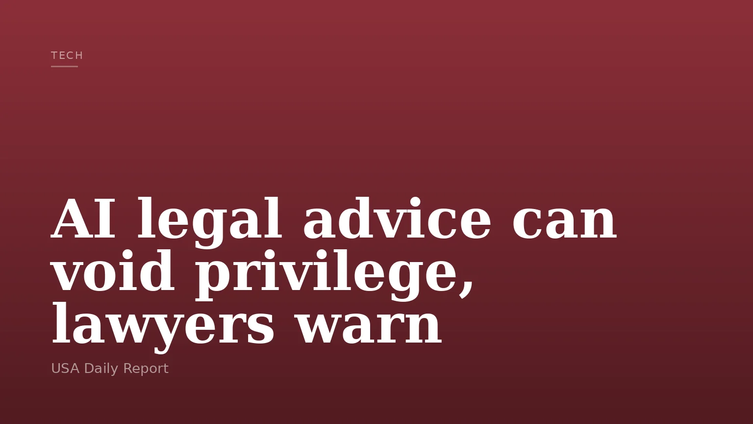 AI legal advice can void privilege, lawyers warn