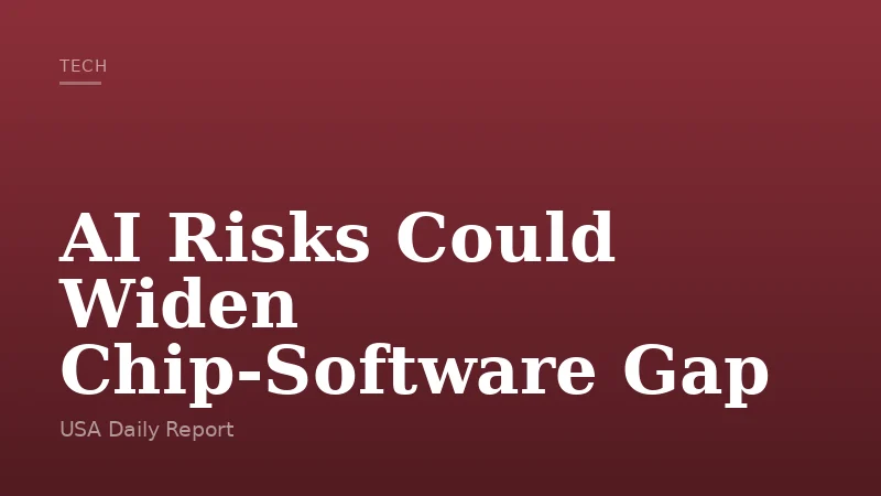 AI Risks Could Widen Chip-Software Gap