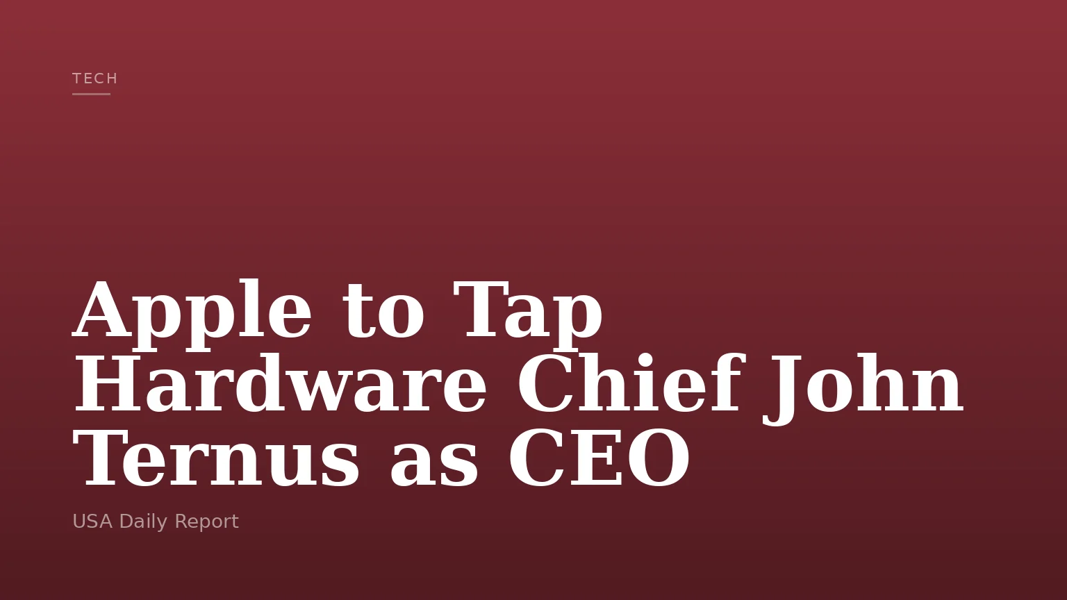 Apple to Tap Hardware Chief John Ternus as CEO
