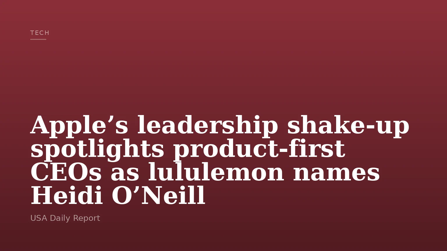 Apple’s leadership shake-up spotlights product-first CEOs as lululemon names Heidi O’Neill