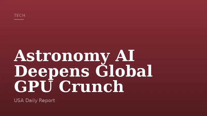 Astronomy AI Deepens Global GPU Crunch