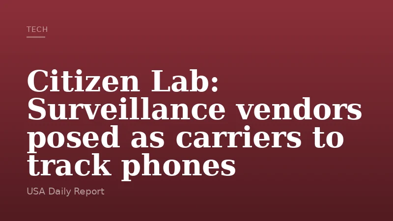 Citizen Lab: Surveillance vendors posed as carriers to track phones
